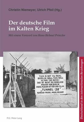 Der Deutsche Film Im Kalten Krieg: Mit Einem Vorwort Von Hans Helmut Prinzler - Prof Dr Corine Defrance (Editor), and Ludwig, Bernard (Editor), and Niemeyer, Christin (Editor)