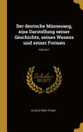 Der Deutsche Minnesang, Eine Darstellung Seiner Geschichte, Seines Wesens Und Seiner Formen; Volume 1