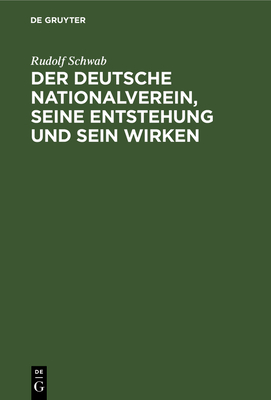 Der Deutsche Nationalverein, Seine Entstehung Und Sein Wirken - Schwab, Rudolf