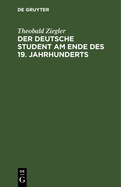 Der Deutsche Student Am Ende Des 19. Jahrhunderts: Vorlesungen Gehalten Im Wintersemester 1894/95 an Der Kaiser-Wilhelms-Universitt Zu Straburg