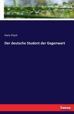 Der Deutsche Student Der Gegenwart - Flach, Hans