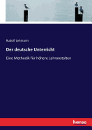 Der deutsche Unterricht: Eine Methodik fr hhere Lehranstalten