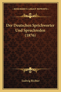 Der Deutschen Sprichworter Und Spruchreden (1876)