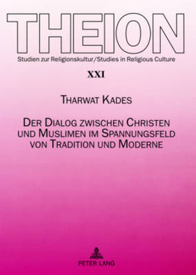 Der Dialog Zwischen Christen Und Muslimen Im Spannungsfeld Von Tradition Und Moderne - Weber, Edmund (Editor), and Kades, Tharwat