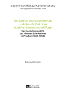 Der Diskurs ueber Deklamation und ueber die Praktiken auditiver Literaturvermittlung: Der Deutschunterricht des hoeheren Schulwesens in Preu?en (1820-1900)