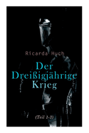 Der Drei?igj?hrige Krieg (Teil 1-3): Der Kampf um die europ?ische Hegemonie: Die Ursachen, die Kampagnen und die Auswirkungen