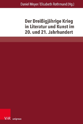 Der Dreissigjahrige Krieg in Literatur Und Kunst Im 20. Und 21. Jahrhundert - Meyer, Daniel (Contributions by), and Rothmund, Elisabeth (Contributions by), and Barthold, Emily (Contributions by)