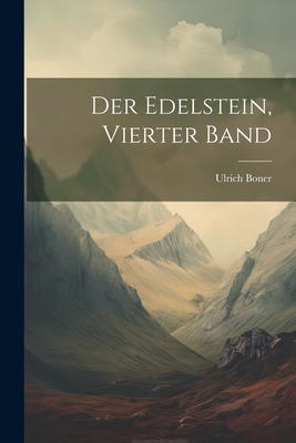 Der Edelstein, Vierter Band - Boner, Ulrich