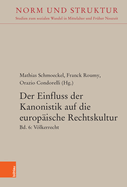 Der Einfluss Der Kanonistik Auf Die Europaische Rechtskultur: Bd. 6: Volkerrecht