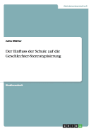 Der Einfluss Der Schule Auf Die Geschlechter-Stereotypisierung - M?ller, Julia