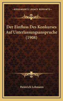 Der Einfluss Des Konkurses Auf Unterlassungsanspruche (1908) - Lehmann, Heinrich