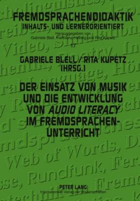 Der Einsatz Von Musik Und Die Entwicklung Von Audio Literacy Im Fremdsprachenunterricht - Blell, Gabriele (Editor), and Kupetz, Rita (Editor)