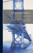Der Eisenbau: Ein Handbuch Fr Den Brckenbauer Und Den Eisenkonstrukteur