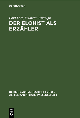 Der Elohist ALS Erz?hler: Ein Irrweg Der Pentateuchkritik? an Der Genesis Erl?utert - Volz, Paul, and Rudolph, Wilhelm