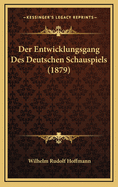 Der Entwicklungsgang Des Deutschen Schauspiels (1879)