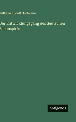 Der Entwicklungsgang des deutschen Schauspiels - Hoffmann, Wilhelm Rudolf