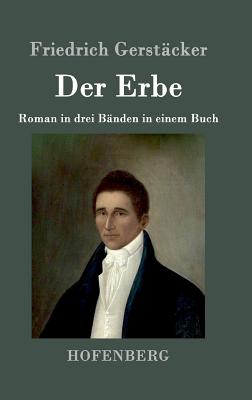 Der Erbe: Roman in Drei Banden in Einem Buch - Gerstacker, Friedrich