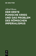 Der Erste Punische Krieg Und Das Problem Des Rmischen Imperialismus: (Zur Politischen Beurteilung Des Krieges)