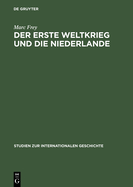 Der Erste Weltkrieg Und Die Niederlande: Ein Neutrales Land Im Politischen Und Wirtschaftlichen Kalk?l Der Kriegsgegner