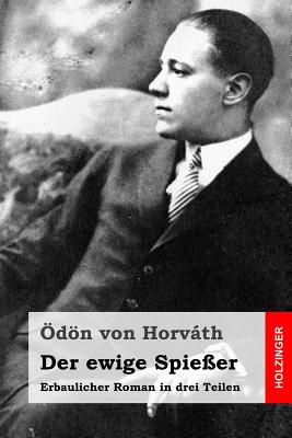 Der Ewige Spie?er: Erbaulicher Roman in Drei Teilen - Von Horvath, Odon