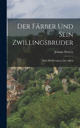 Der Frber und sein Zwillingsbruder: Posse mit Gesang in drei Akten