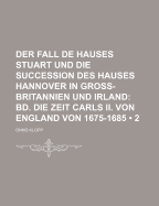 Der Fall de Hauses Stuart Und Die Succession Des Hauses Hannover in Gross-Britannien Und Irland: Bd. Die Kriegesjahre 1695, 1696, 1697, Und Der Friede Von Ryswyck, Siebenter Band