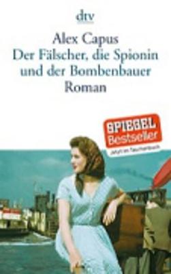 Der Falscher, Die Spionin Und Der Bombenbauer - Capus, Alex