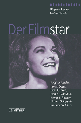 Der Filmstar: Brigitte Bardot, James Dean, Gotz George, Heinz Ruhmann, Romy Schneider, Hanna Schygulla Und Neuere Stars - Korte, Helmut, and Lowry, Stephen