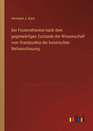 Der Fixsternhimmel nach dem gegenwrtigen Zustande der Wissenschaft vom Standpunkte der kosmischen Weltanschauung