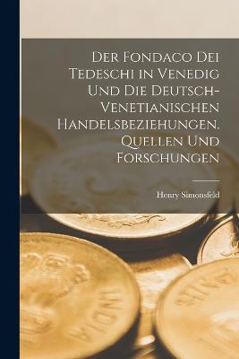 Der Fondaco dei Tedeschi in Venedig und die deutsch-venetianischen Handelsbeziehungen. Quellen und Forschungen - Simonsfeld, Henry