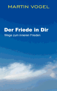 Der Friede in Dir: Wege zum inneren Frieden