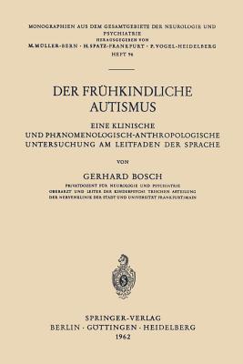 Der Fruhkindliche Autismus: Eine Klinische Und Phanomenologisch-Anthropologische Untersuchung Am Leitfaden Der Sprache - Bosch, Gerhard