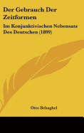 Der Gebrauch Der Zeitformen: Im Konjunktivischen Nebensatz Des Deutschen (1899)