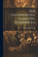 Der gegenwrtige Stand des Seidenbaues.