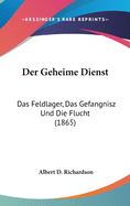Der Geheime Dienst: Das Feldlager, Das Gefangnisz Und Die Flucht (1865)
