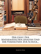 Der Geist Der Mathematischen Analysis Und Ihr Verh?ltniss Zur Schulr...