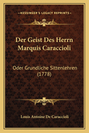 Der Geist Des Herrn Marquis Caraccioli: Oder Grundliche Sittenlehren (1778)