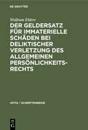 Der Geldersatz F?r Immaterielle Sch?den Bei Deliktischer Verletzung Des Allgemeinen Persnlichkeitsrechts