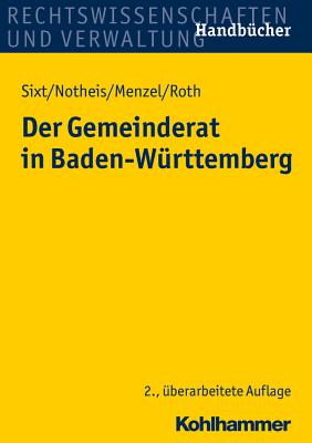 Der Gemeinderat in Baden-Wurttemberg - Sixt, Werner, and Notheis, Klaus, and Menzel, Jorg