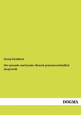 Der gesunde und kranke Mensch gemeinverstndlich dargestellt - Groddeck, Georg