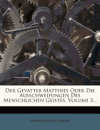 Der Gevatter Matthies Oder Die Ausschweifungen Des Menschlichen Geistes.