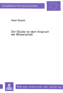 Der Glaube VOR Dem Anspruch Der Wissenschaft: Der Dialog Zwischen Naturwissenschaft Und Theologie Am Beispiel Von Schoepfungsglaube Und Evolutionstheorie