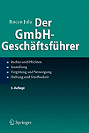 Der Gmbh-Gesch Ftsf Hrer: Rechte Und Pflichten, Anstellung, Verg Tung Und Versorgung, Haftung Und Strafbarkeit