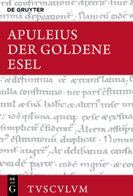 Der Goldene Esel Oder Metamorphosen: Lateinisch - Deutsch. Mit Einer Griechisch-Deutschen Ausgabe Von (Ps.?-)Lukian, Lukios Oder Der Esel - Apuleius, and Holzberg, Niklas (Editor), and Kussl, Rolf (Contributions by)