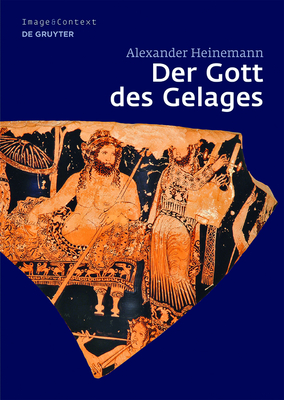 Der Gott Des Gelages: Dionysos, Satyrn Und Mnaden Auf Attischem Trinkgeschirr Des 5. Jahrhunderts V. Chr. - Heinemann, Alexander