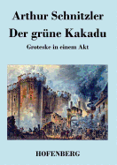 Der grne Kakadu: Groteske in einem Akt