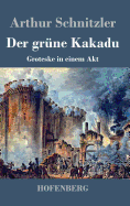 Der grne Kakadu: Groteske in einem Akt