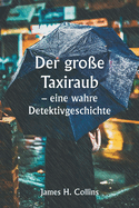 Der groe Taxiraub - eine wahre Detektivgeschichte