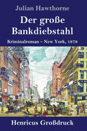 Der gro?e Bankdiebstahl (Gro?druck): Kriminalroman: New York, 1878