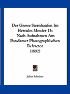 Der Grosse Sternhaufen Im Hercules Messier 13: Nach Aufnahmen Am Potsdamer Photographischen Refractor (1892)